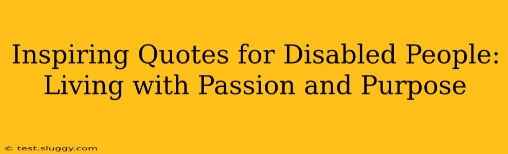 Inspiring Quotes for Disabled People: Living with Passion and Purpose