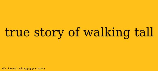 true story of walking tall